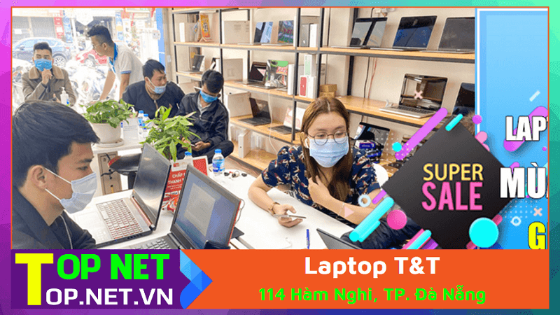 Laptop T&T - Mua bán laptop cũ Đà Nẵng