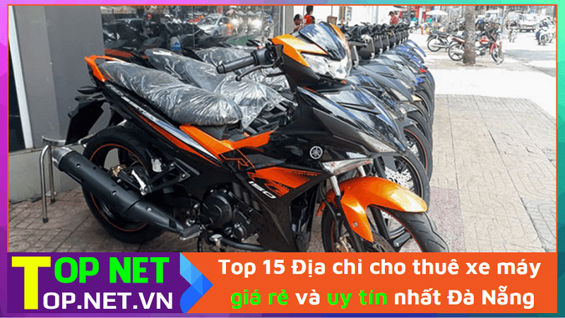 Top 15 Địa chỉ cho thuê xe máy giá rẻ và uy tín nhất Đà Nẵng