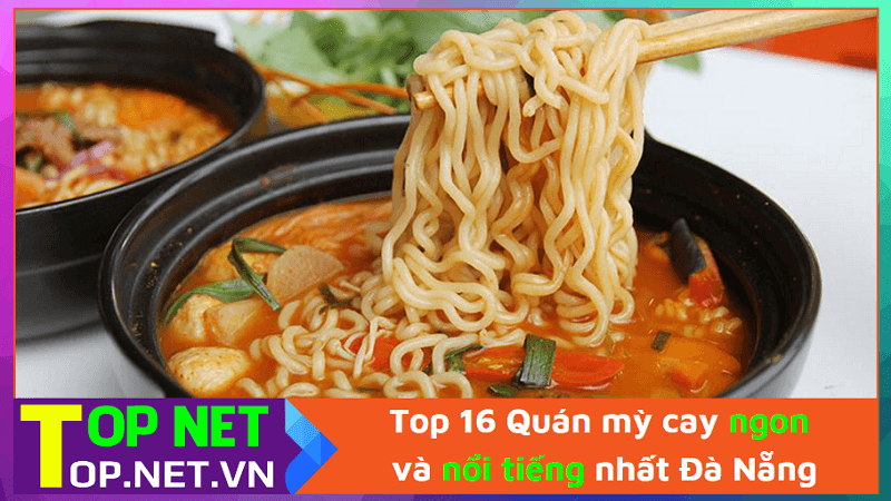 Top 16 Quán mỳ cay ngon và nổi tiếng nhất Đà Nẵng