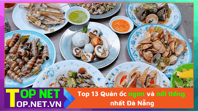Top 13 Quán ốc ngon và nổi tiếng nhất Đà Nẵng