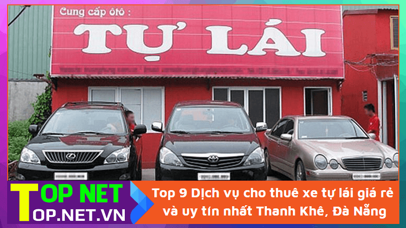 Top 9 Dịch vụ cho thuê xe tự lái giá rẻ và uy tín nhất Thanh Khê, Đà Nẵng
