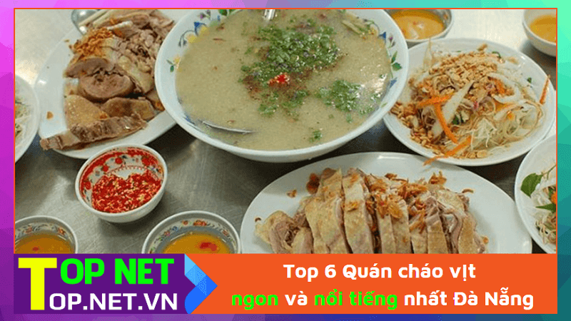 Top 6 Quán cháo vịt ngon và nổi tiếng nhất Đà Nẵng