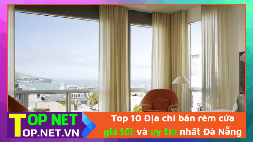 Top 10 Địa chỉ bán rèm cửa giá tốt và uy tín nhất Đà Nẵng