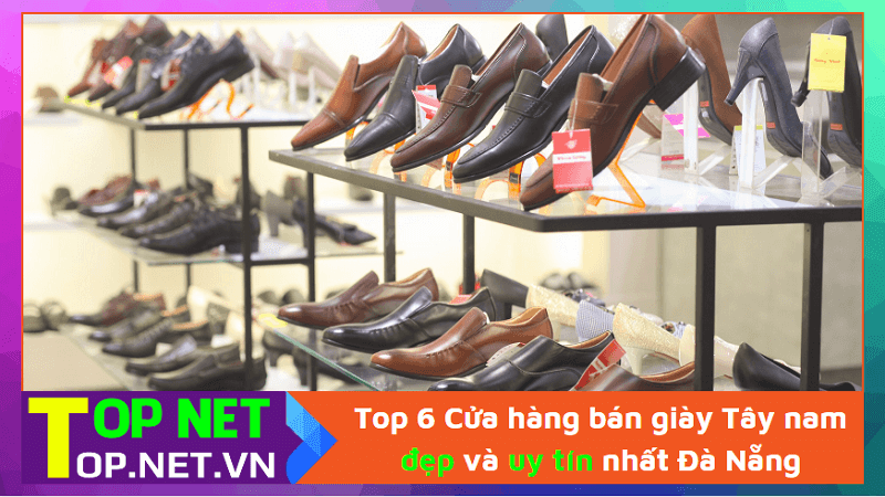 Top 6 Cửa hàng bán giày Tây nam đẹp và uy tín nhất Đà Nẵng