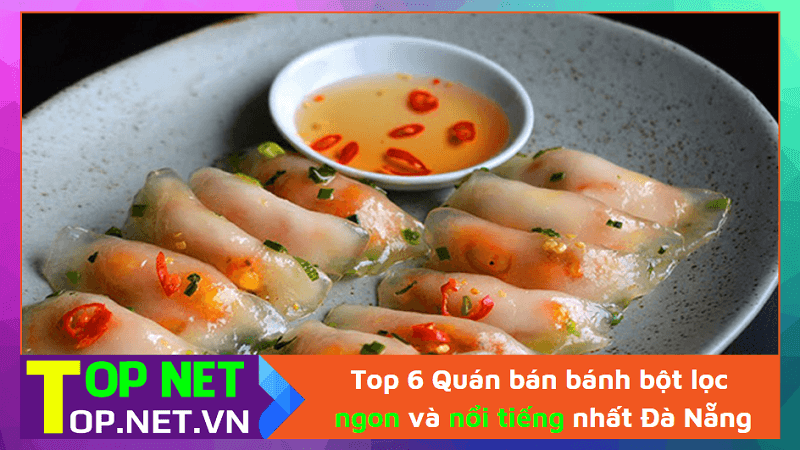 Top 6 Quán bán bánh bột lọc ngon và nổi tiếng nhất Đà Nẵng