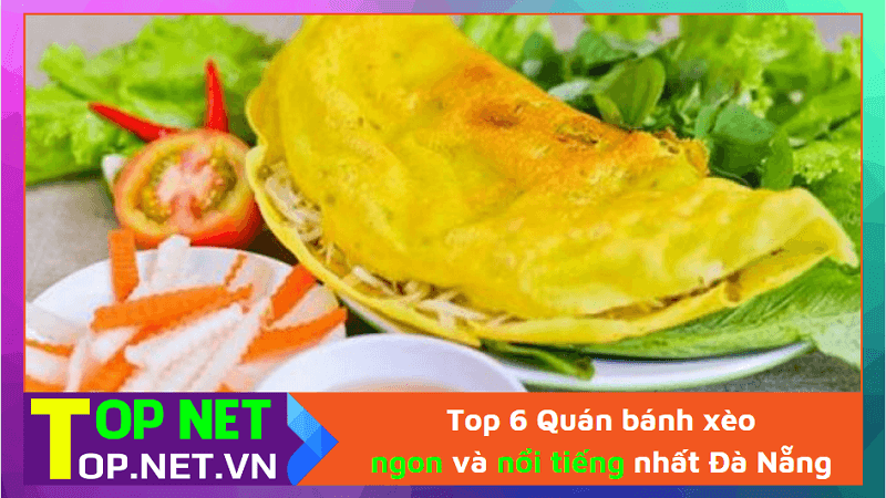 Top 6 Quán bánh xèo ngon và nổi tiếng nhất Đà Nẵng