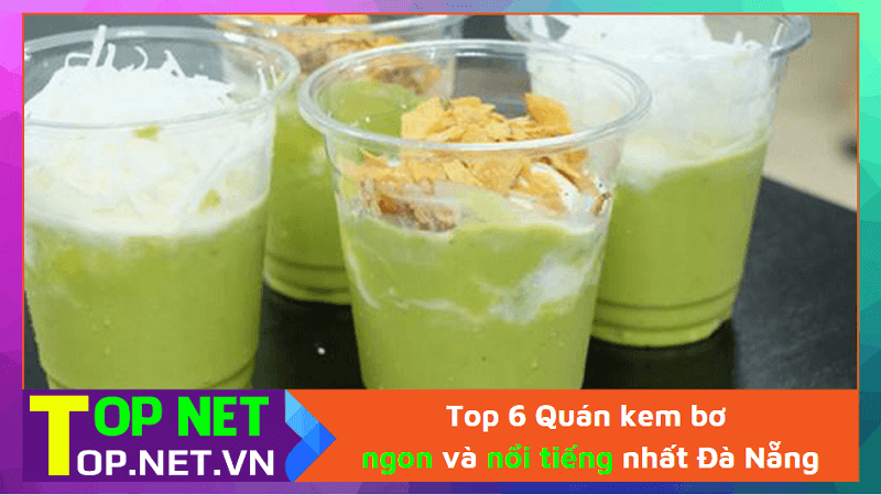 Top 6 Quán kem bơ ngon và nổi tiếng nhất Đà Nẵng