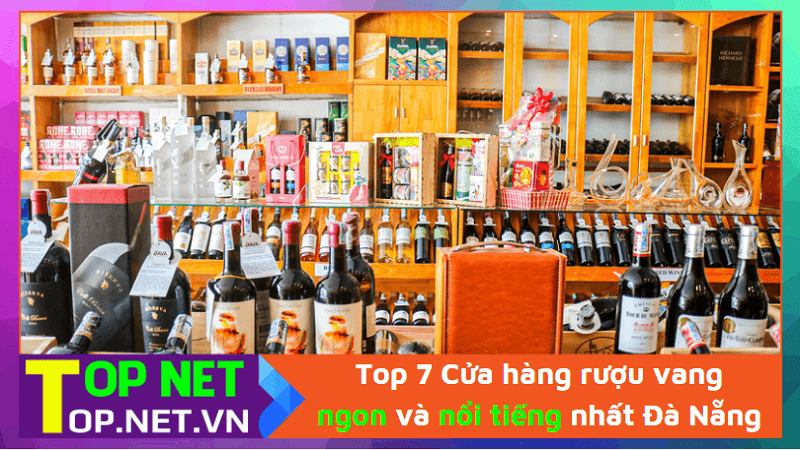 Top 7 Cửa hàng rượu vang ngon và nổi tiếng nhất Đà Nẵng