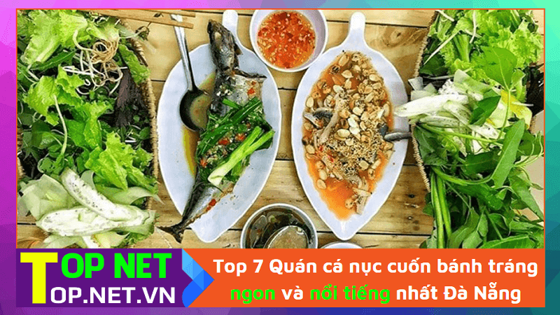 Top 7 Quán cá nục cuốn bánh tráng ngon và nổi tiếng nhất Đà Nẵng