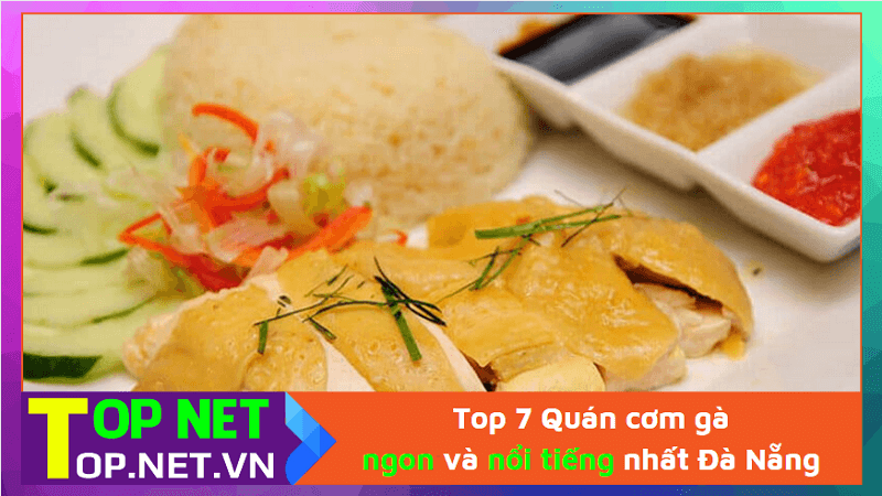 Top 7 Quán cơm gà ngon và nổi tiếng nhất Đà Nẵng