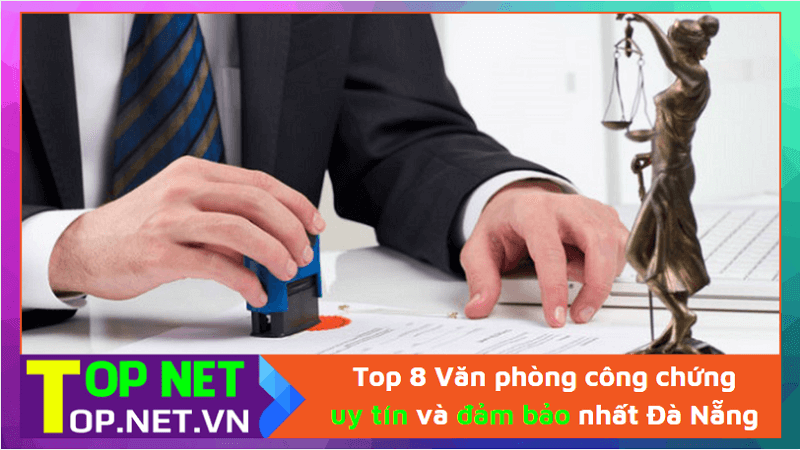 Top 8 Văn phòng công chứng uy tín và đảm bảo nhất Đà Nẵng