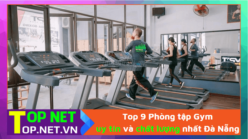 Top 9 Phòng tập Gym uy tín và chất lượng nhất Đà Nẵng