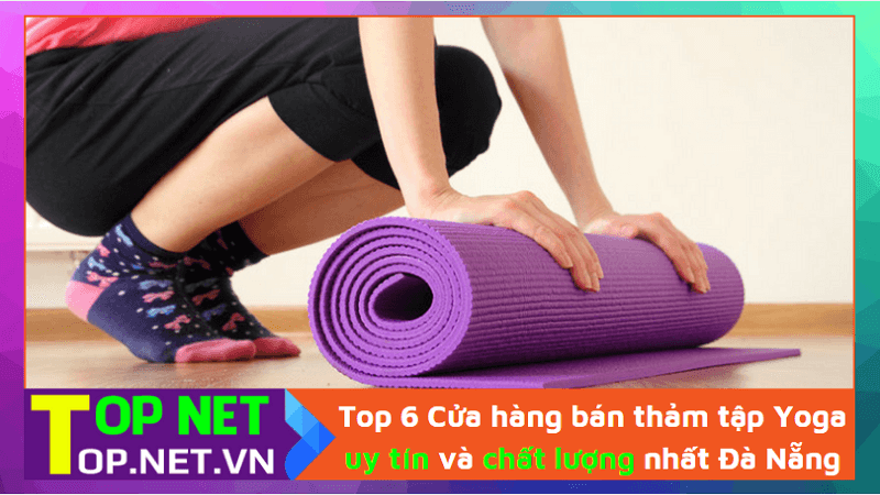Top 6 Cửa hàng bán thảm tập Yoga uy tín và chất lượng nhất Đà Nẵng
