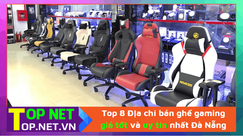 Top 8 Địa chỉ bán ghế gaming giá tốt và uy tín nhất Đà Nẵng
