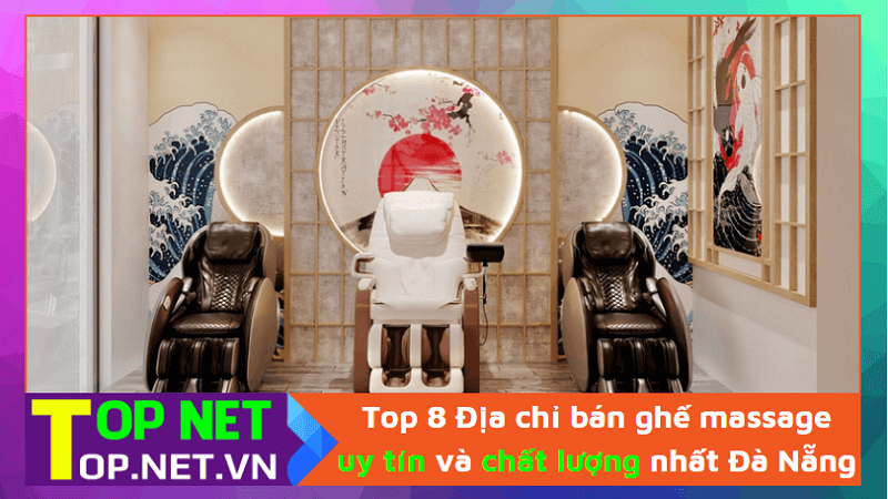 Top 8 Địa chỉ bán ghế massage uy tín và chất lượng nhất Đà Nẵng