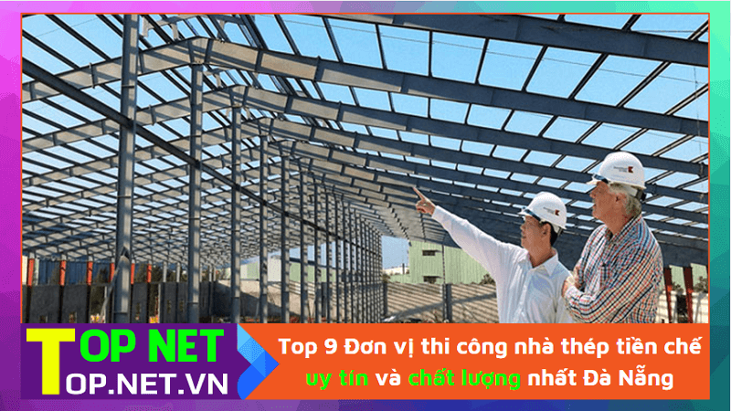 Top 9 Đơn vị thi công nhà thép tiền chế uy tín và chất lượng nhất Đà Nẵng