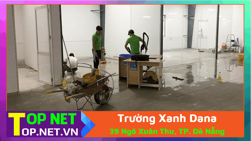 Trường Xanh Dana - Dọn vệ sinh công nghiệp nhà sạch Đà Nẵng