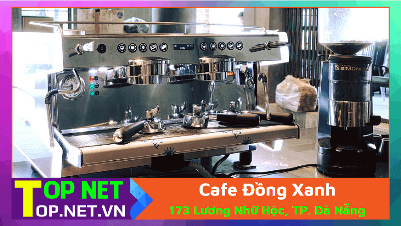 Cafe Đồng Xanh - Máy xay cafe Đà Nẵng