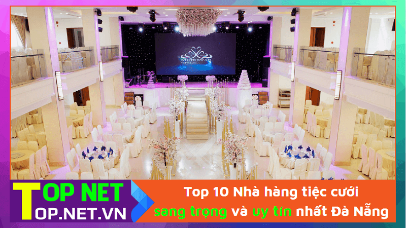 Top 10 Nhà hàng tiệc cưới sang trọng và uy tín nhất Đà Nẵng