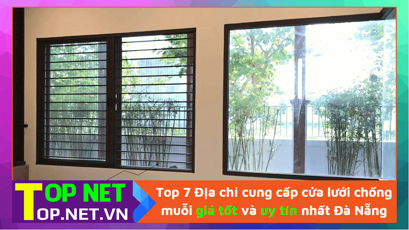 Top 7 Địa chỉ cung cấp cửa lưới chống muỗi giá tốt và uy tín nhất Đà Nẵng