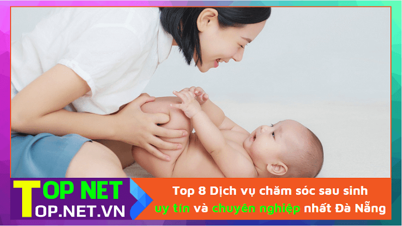 Top 8 Dịch vụ chăm sóc sau sinh uy tín và chuyên nghiệp nhất Đà Nẵng