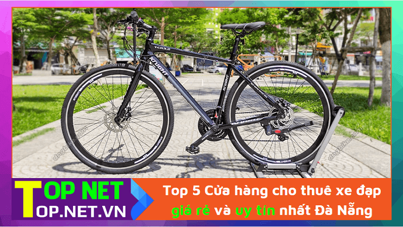 Top 5 Cửa hàng cho thuê xe đạp giá rẻ và uy tín nhất Đà Nẵng
