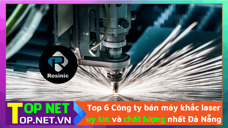Top 6 Công ty bán máy khắc laser uy tín và chất lượng nhất Đà Nẵng