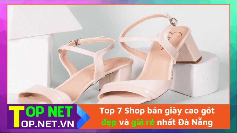 Top 7 Shop bán giày cao gót đẹp và giá rẻ nhất Đà Nẵng