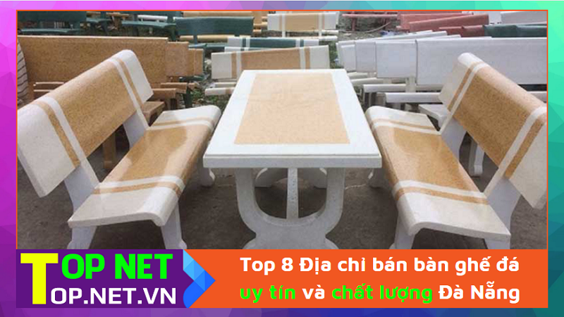 Top 8 Địa chỉ bán bàn ghế đá uy tín và chất lượng Đà Nẵng