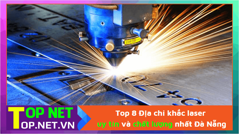 Top 8 Địa chỉ khắc laser uy tín và chất lượng nhất Đà Nẵng