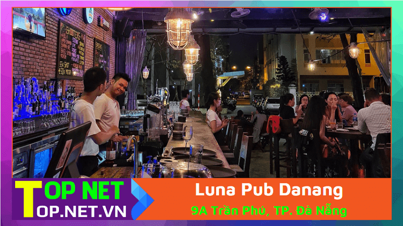 Luna Pub Danang - Nhà hàng Ý nổi tiếng tại Đà Nẵng