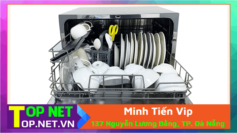 Minh Tiến Vip – Mua máy rửa chén tại Đà Nẵng