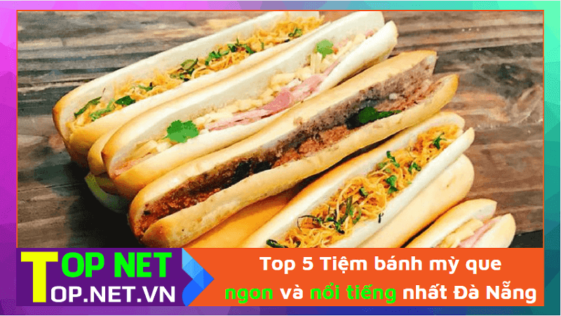 Top 5 Tiệm bánh mỳ que ngon và nổi tiếng nhất Đà Nẵng