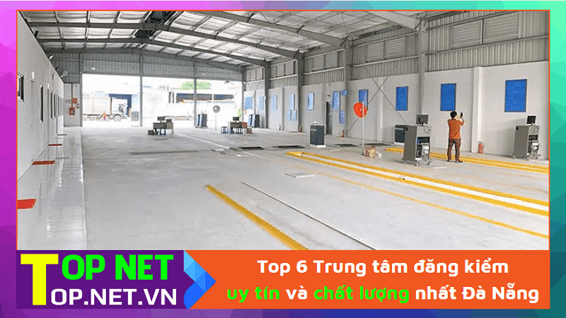 Top 6 Trung tâm đăng kiểm uy tín và chất lượng nhất Đà Nẵng