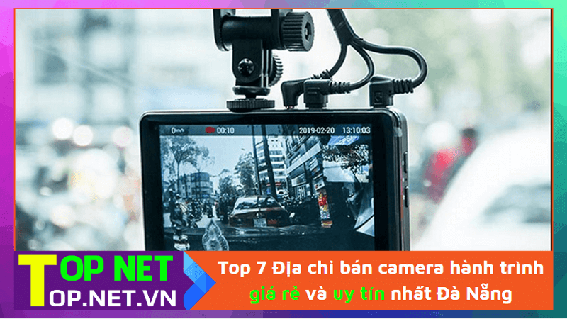 Top 7 Địa chỉ bán camera hành trình giá rẻ và uy tín nhất Đà Nẵng