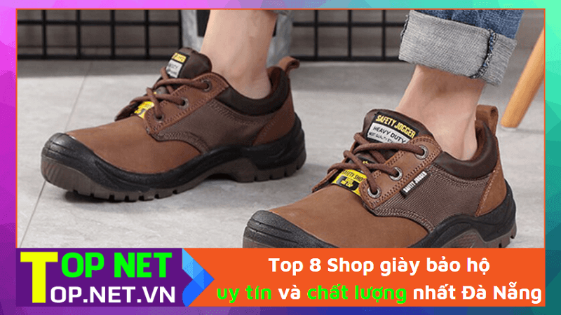 Top 8 Shop giày bảo hộ uy tín và chất lượng nhất Đà Nẵng