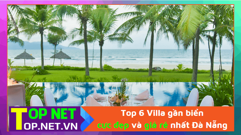 Top 6 Villa gần biển cực đẹp và giá rẻ nhất Đà Nẵng